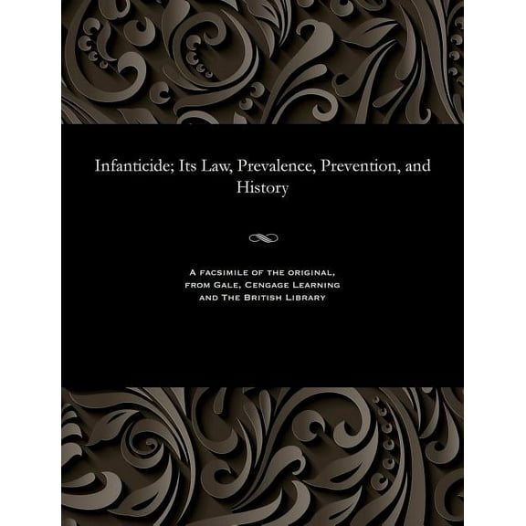 Infanticide; Its Law, Prevalence, Prevention, and History (Paperback)