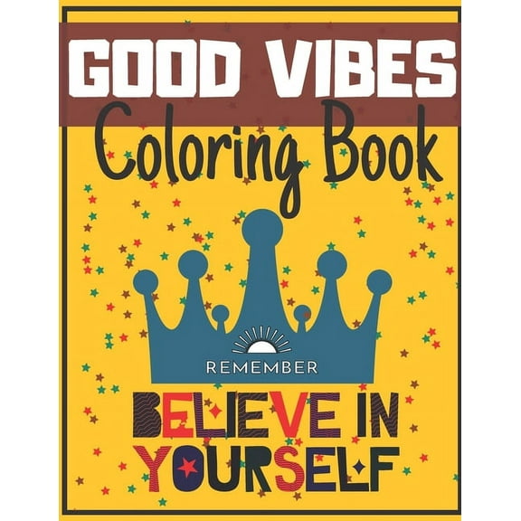 Good Vibes Coloring Book: Begginer-Friendly Positive Messages Adult Teens Motivational and Inspirational Sayings Fun, (Paperback)