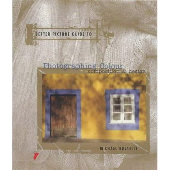 Pre-Owned Better Picture Guide to Photographing Colour: Composition & Harmony (Paperback) 2880464935 9782880464936