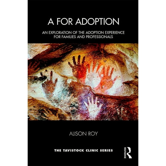 Tavistock Clinic A for Adoption: An Exploration of the Adoption Experience for Families and Professionals, (Paperback)