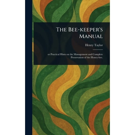 The Bee-keeper's Manual, (Hardcover)