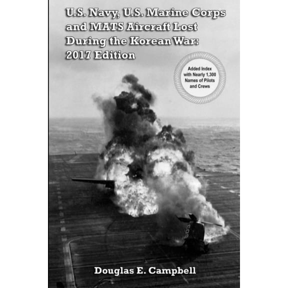 U.S. Navy, U.S. Marine Corps and MATS Aircraft Lost During the Korean War: 2017 Edition, (Paperback)