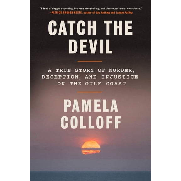 Catch the Devil: A True Story of Murder, Deception, and Injustice on the Gulf Coast, (Hardcover)