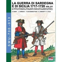 Soldiers, Weapons & Uniforms 700 LA GUERRA DI SARDEGNA E DI SICILIA 1717-1720 vol. 1/2., Book 13, (Paperback)