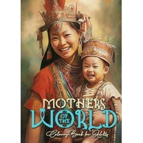 Mothers of the World Coloring Book for Adults: Mothers Coloring Book for Adults Mom with child Coloring Book Grayscale M, (Paperback)