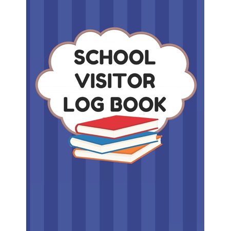 School Visitor Log Book : Sign In Book For School Safety To Log Visitors Names, Reasons For Visits, Dates, Time Ins/Outs, Blue (Best Time To Visit Oaxaca)