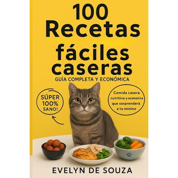 100 Recetas Fáciles Caseras para Gatos: Guía completa, nutritiva y económica para tu minino, (Paperback)