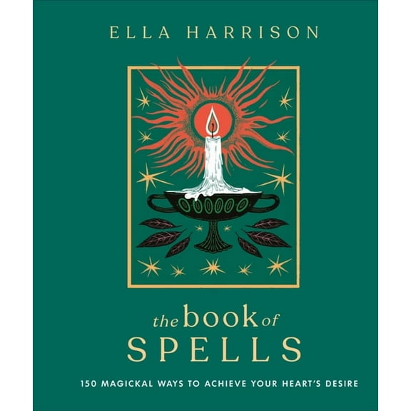 The Book of Spells: 150 Magickal Ways to Achieve Your Heart's Desire, (Hardcover)