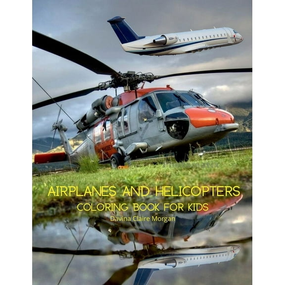Airplanes and Helicopters Coloring Book for Kids: Amazing Airplanes and Helicopters Coloring and Activity Book for Child, (Paperback)