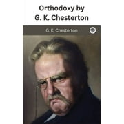 Orthodoxy by G. K. Chesterton (Hardcover)