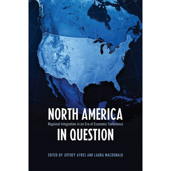 Studies in Comparative Political Economy and Public Policy: North America in Question: Regional Integration in an Era of Economic Turbulence (Paperback)