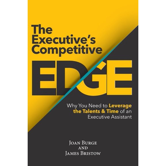 Pre-Owned The Executive's Competitive Edge: Why You Need to Leverage the Talents & Time of an Executive Assistant (Paperback) 0985931612 9780985931612