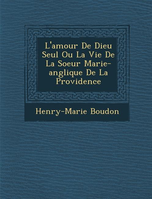 L Amour De Dieu Seul Ou La Vie De La Soeur Marie Ang Lique De La Providence Paperback Walmart Com