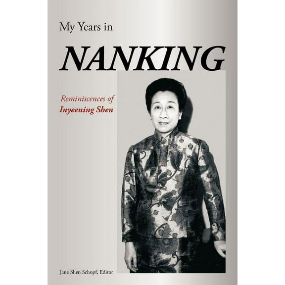 My Years in Nanking: Reminiscences of Inyeening Shen (Paperback)