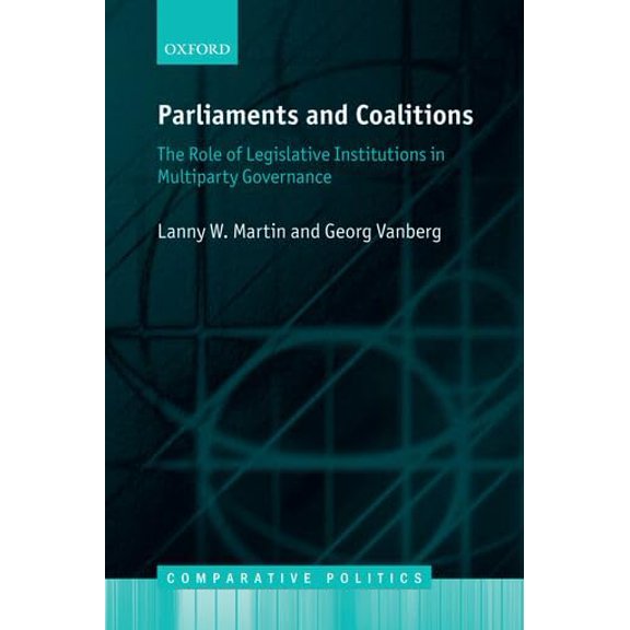 Pre-Owned Parliaments and Coalitions: The Role of Legislative Institutions in Multiparty Governance (Comparative Politics)