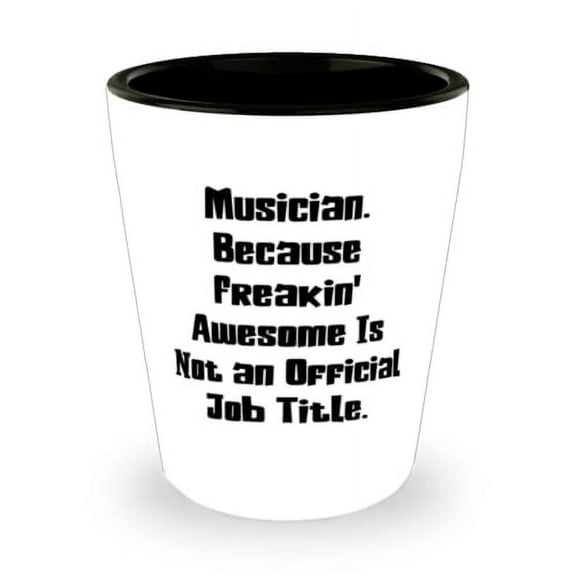 Gag Musician Shot Glass, Musician. Because Freakin' Awesome Is Not an, For Colleagues, Present From Boss, Ceramic Cup For Musician