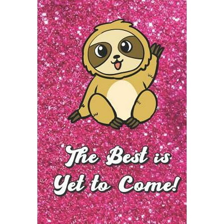 The Best Is Yet to Come: Cute Sloth Waving with Pink Glitter Effect Background, Blank Journal Book for Girls and Boys of All Ages. Perfect for (The Best Of Perfect Pink)