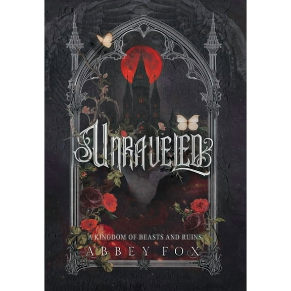 A Kingdom of Beasts and Ruins Unraveled: A Gothic Fantasy Romance, (Hardcover)