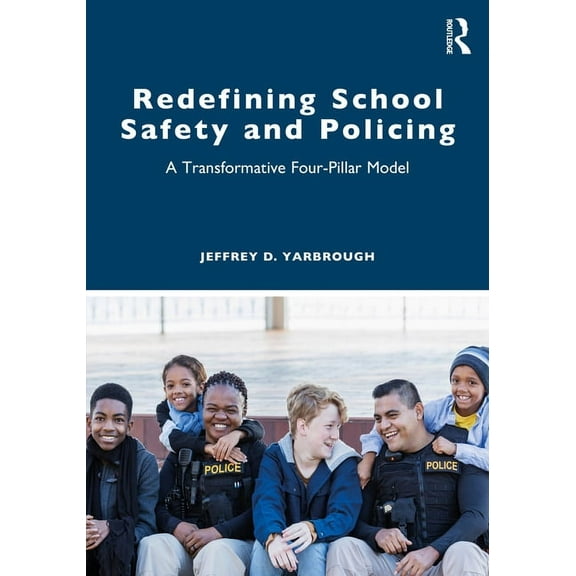 Redefining School Safety and Policing: A Transformative Four-Pillar Model, (Paperback)
