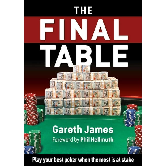 The Final Table: Play Your Best Poker When the Most Is at Stake, (Paperback)