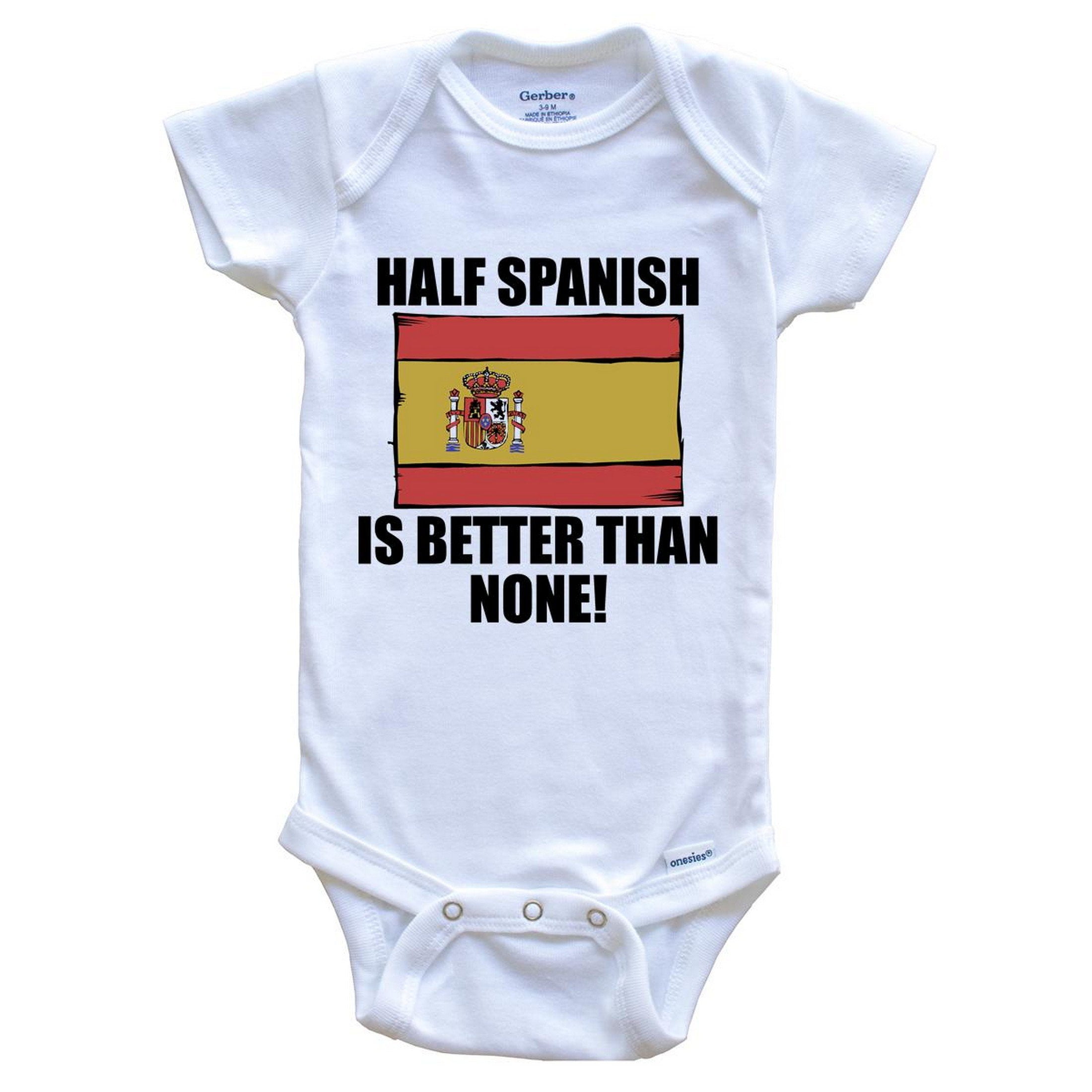 Half Spanish Is Better Than None Funny Baby Onesie Spanish Flag Spain Baby Bodysuit Walmart