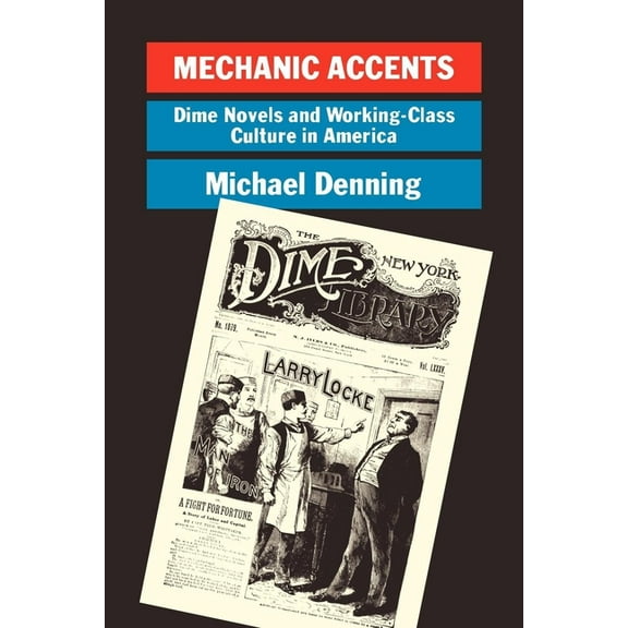 Haymarket Mechanic Accents: Dime Novels and Working-Class Culture in America, (Paperback)