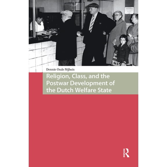 Religion, Class, and the Postwar Development of the Dutch Welfare State, (Hardcover)