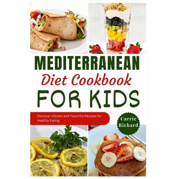 Mediterranean Diet Cookbook for Kids: Discover Tasty and Vibrant Recipes for Healthy Eating Well (Paperback)