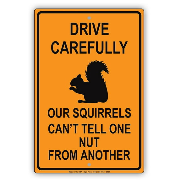 Drive Carefully Our Squirrels Can't Tell One Nut From Another Humor Funny Caution Warning Notice Aluminum Metal Sign 8"x12" Plate
