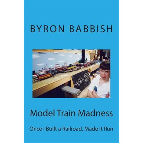 Pre-Owned Model Train Madness: Once I Built a Railroad, Made It Run (Paperback) by Byron Babbish