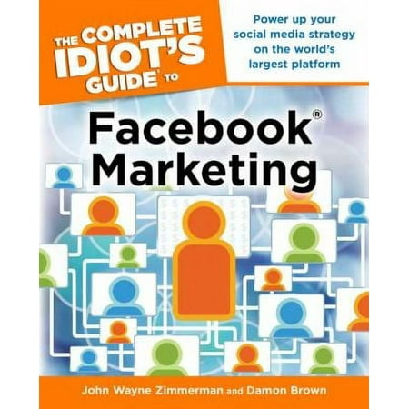 Pre-Owned The Complete Idiot's Guide to Facebook Marketing: Power Up Your Social Media Strategy on the World S Largest Platform (Paperback) 1615641548 9781615641543