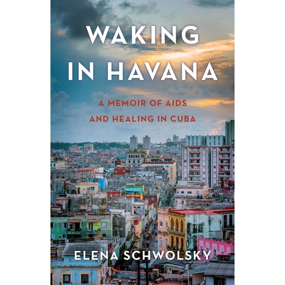 Waking in Havana: A Memoir of AIDS and Healing in Cuba, (Paperback)