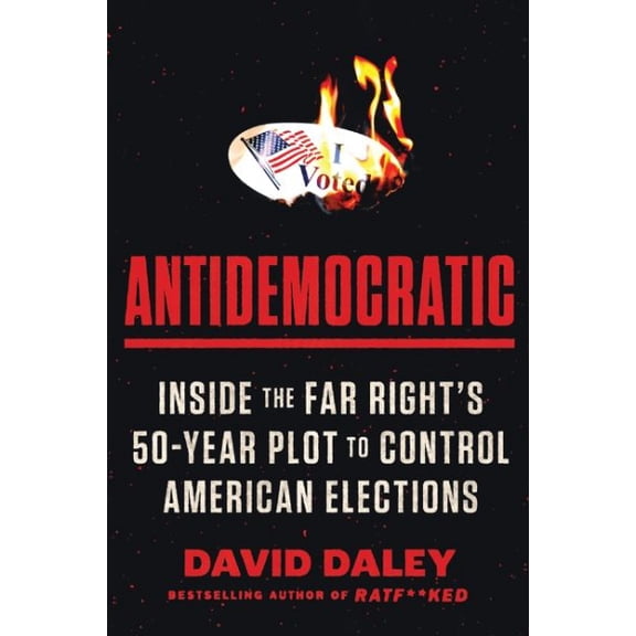 Pre-Owned Antidemocratic: Inside the Far Right's 50-Year Plot to Control American Elections