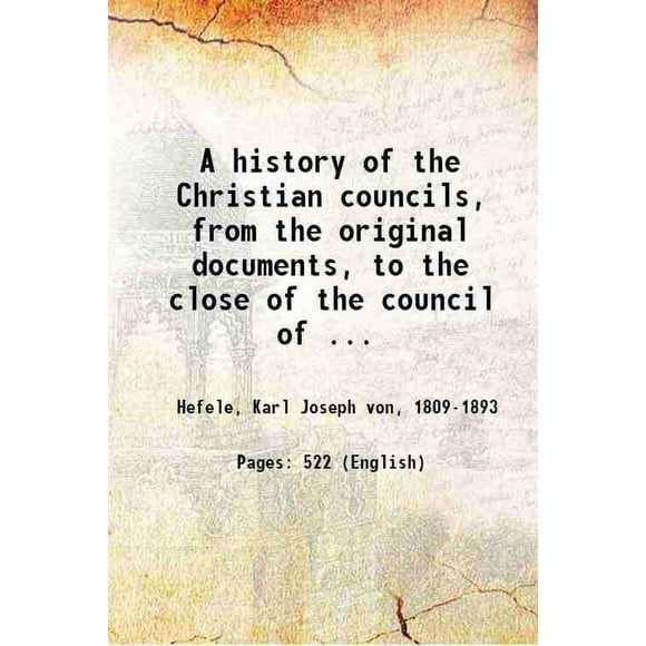Une Histoire des Conseils Chrétiens, des documents Originaux, à la Clôture du Conseil de Nicaea, A.d. 325 1894 [Relié]