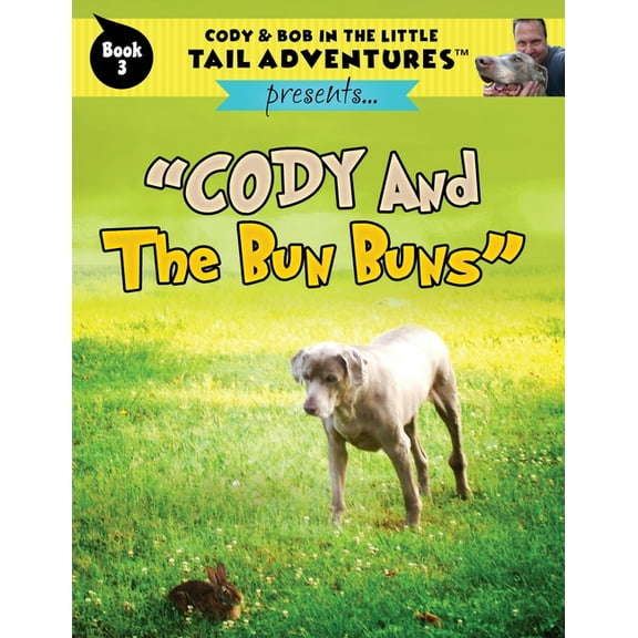 Cody & Bob in the Little Tail Adventures Cody & Bob In The Little Tail Adventures: Cody And The Bun Buns, Book 3, (Paperback)