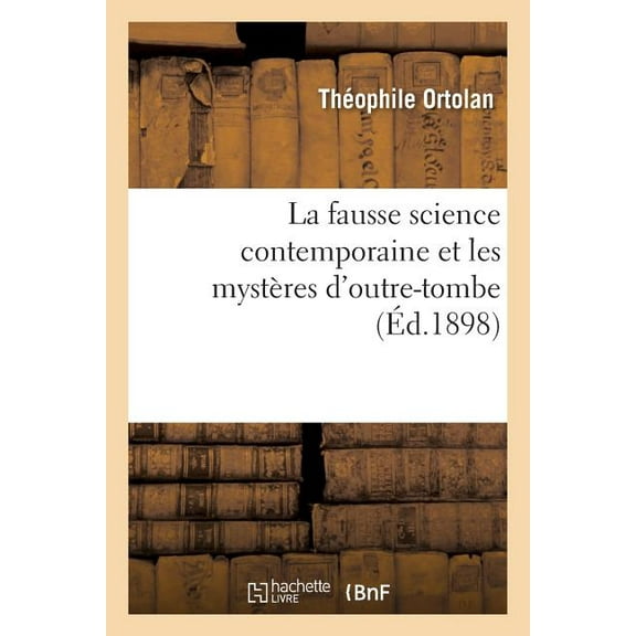 La Fausse Science Contemporaine Et Les Mysteres D'Outre-Tombe