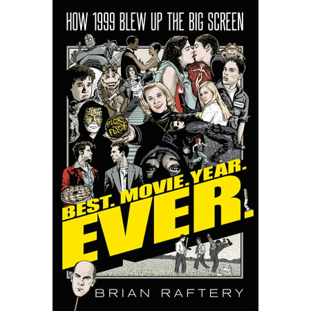 Best. Movie. Year. Ever. : How 1999 Blew Up the Big (Best Follow Up Email Sales)