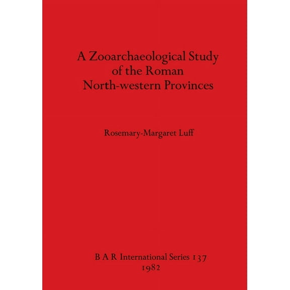 BAR International: A Zooarchaeological Study of the Roman North-western Provinces (Paperback)
