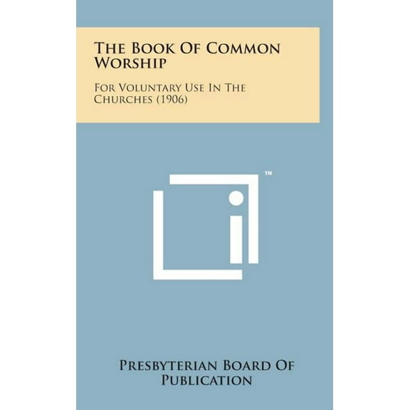 The Book of Common Worship : For Voluntary Use in the Churches (1906) (Hardcover)