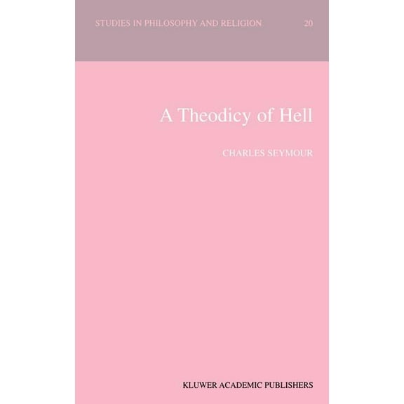 Studies in Philosophy and Religion A Theodicy of Hell, Book 20, (Hardcover)