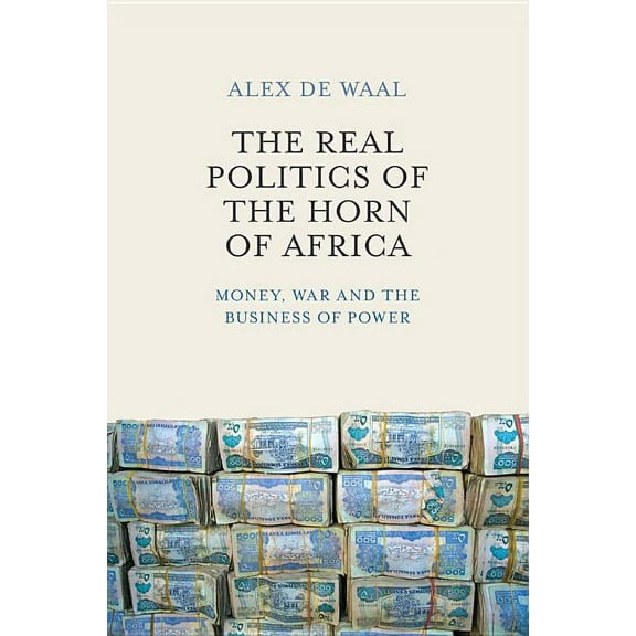 The Real Politics of the Horn of Africa (Hardcover)
