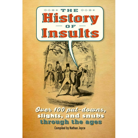 The History of Insults : Over 100 put-downs, slights, and snubs through the (Best Insults Put Downs)