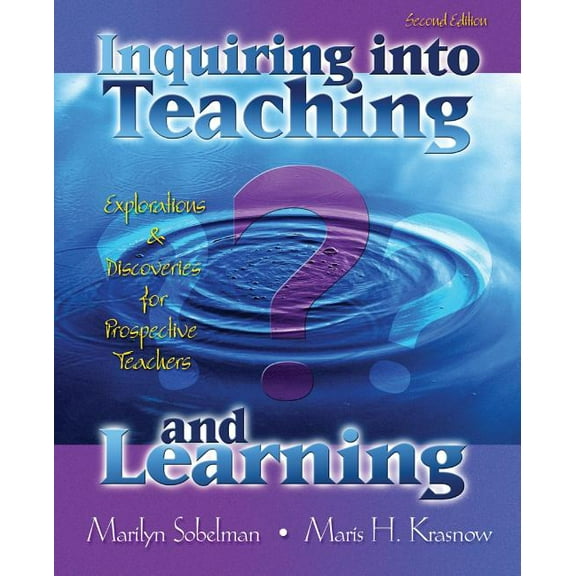 Inquiring Into Teaching and Learning: Explorations and Discoveries for Prospective Teachers, (Paperback)