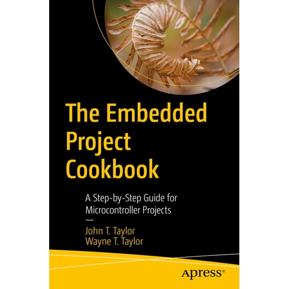 The Embedded Project Cookbook: A Step-By-Step Guide for Microcontroller Projects, (Paperback)