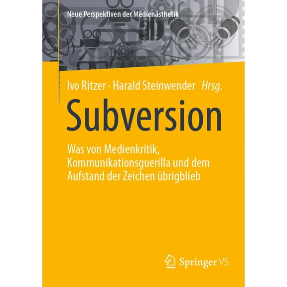 Neue Perspektiven Der MedienÃ¤sthetik Subversion: Was Von Medienkritik, Kommunikationsguerilla Und Dem Aufstand Der Zeichen Ãbrigblieb, (Paperback)