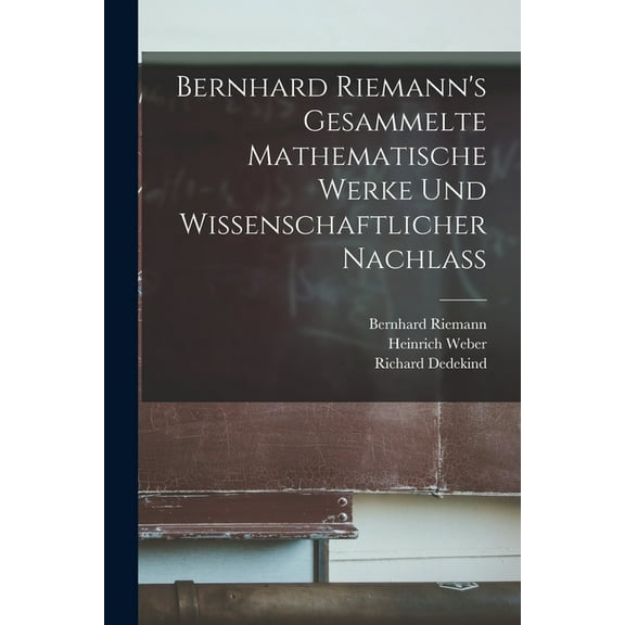 Bernhard Riemann's Gesammelte mathematische Werke und Wissenschaftlicher Nachlass (Paperback)