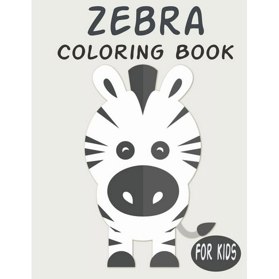 Zebra Coloring Book For Kids : Cute Animal Coloring book Great Gift for Boys & Girls, Ages 4-8 (Paperback)