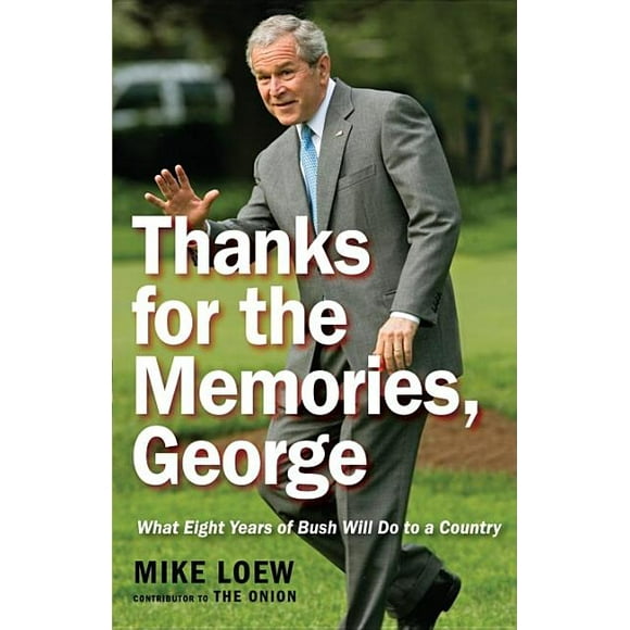 Thanks for the Memories, George: What Eight Years of Bush Will Do to a Country (Paperback)