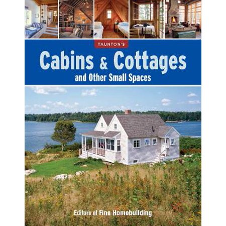 Cabins & Cottages and Other Small Spaces (Best Small Cabin Plans)