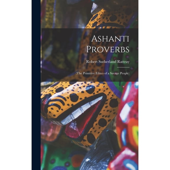 Ashanti Proverbs: (The Primitive Ethics of a Savage People) (Hardcover)
